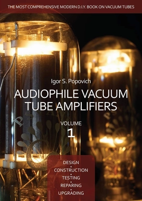 Audiophile Vacuum Tube Amplifiers - Design, Construction, Testing, Repairing & Upgrading, Volume 1 Illustrated Edition tube amplifier,valve amp,audiophile tube stereo,