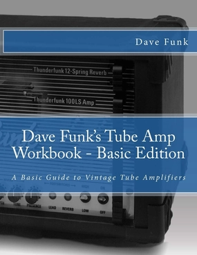 Dave Funk's Tube Amp Workbook - Basic Edition: A Basic Guide to Vintage Tube Amplifiers Paperback  May 30, 2014 tube amplifier,valve amp,audiophile tube stereo,