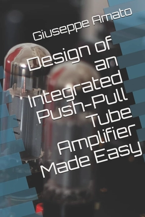 Design of an Integrated Push-Pull Tube Amplifier Made Easy Paperback  August 30, 2018 tube amplifier,valve amp,audiophile tube stereo,
