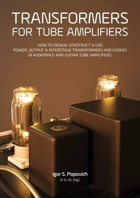 Transformers for Tube Amplifiers: How to Design, Construct & Use Power, Output & Interstage Transformers and Chokes in Audiophile and Guitar Tube Amplifiers Paperback  March 12, 2018 tube amplifier,valve amp,audiophile tube stereo,