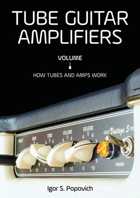 Tube Guitar Amplifiers Volume 1: How Tubes & Amps Work tube amplifier,valve amp,audiophile tube stereo,