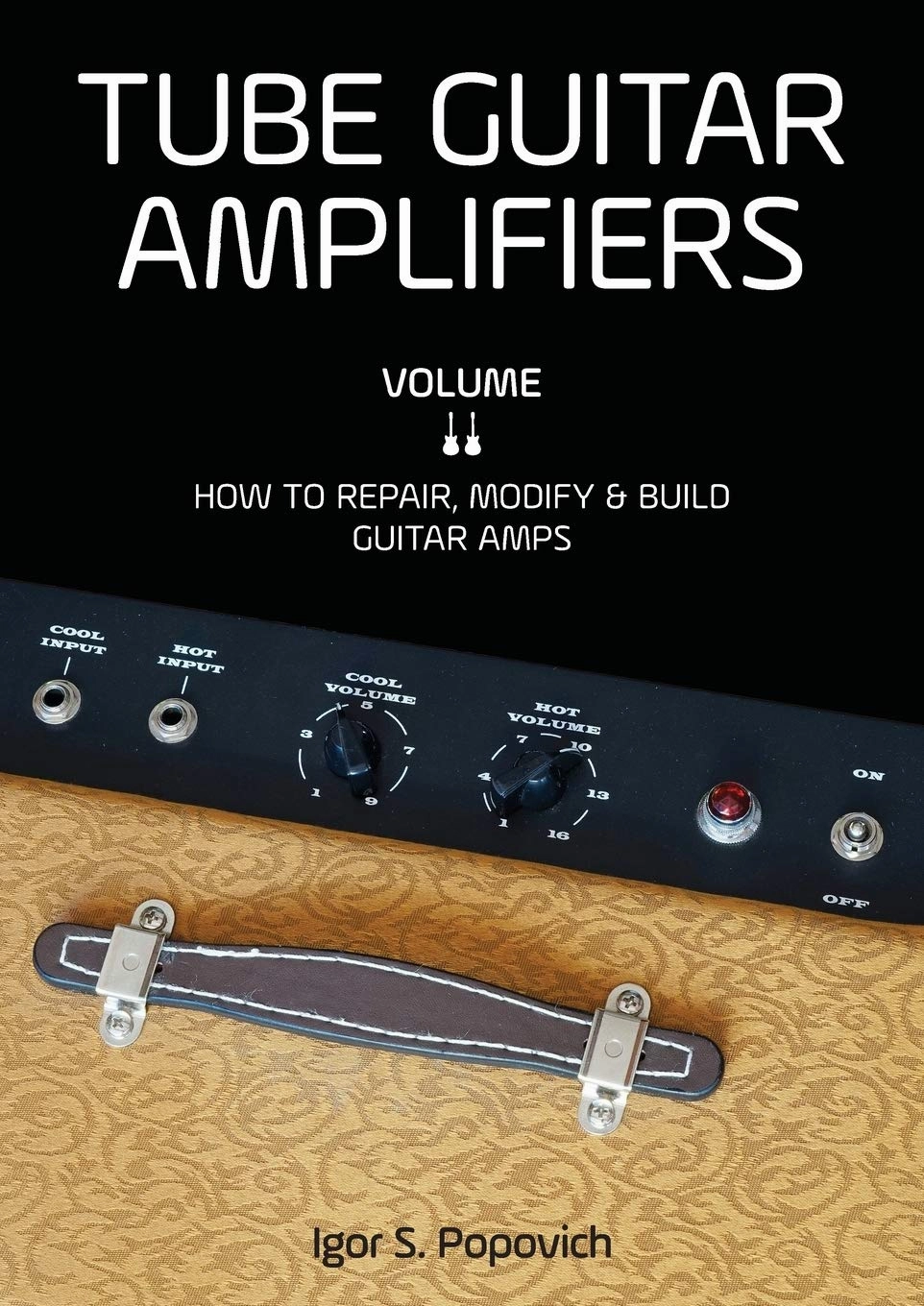 Tube Guitar Amplifiers Volume 2: How to Repair, Modify & Build Guitar Amps Paperback  June 20, 2017 tube amplifier,valve amp,audiophile tube stereo,